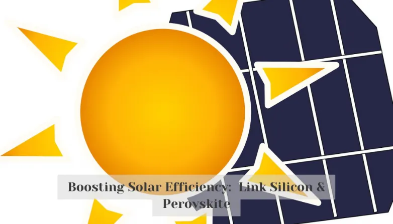 Boosting Solar Efficiency: Link Silicon & Perovskite Boosting Solar Efficiency: Link Silicon & Perovskite